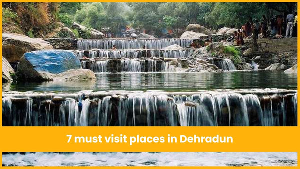 7 Must Visit Places in Dehradun